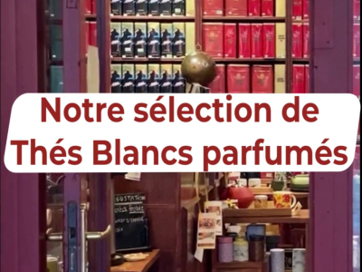 Nos Thés Blancs Parfumés !